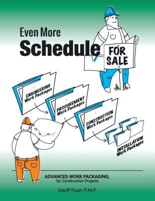 Even More Schedule for Sale: Advanced Work Packaging, for Construction Projects Paperback Authorhouse