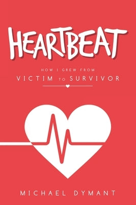 Heartbeat: How I Grew from Victim to Survivor Paperback iUniverse