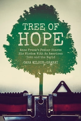 Tree of Hope: Anne Frank's Father Shares His Wisdom With An American Teen and the World Paperback Palmetto Publishing