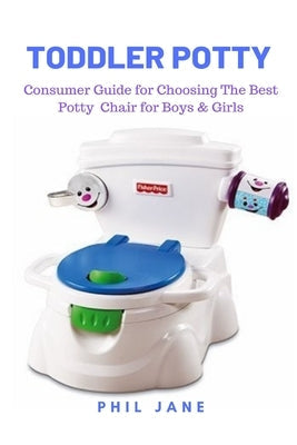 Toddler Potty: Consumer Guide for Choosing The Best Potty Chair for Boys & Girls Paperback Cocrix Press