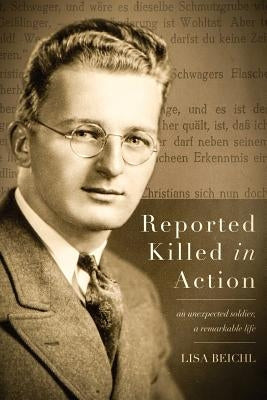 Reported Killed in Action: An Unexpected Soldier, A Remarkable Life Paperback Lisa Beichl