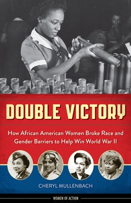 Double Victory: How African American Women Broke Race and Gender Barriers to Help Win World War II Paperback Chicago Review Press