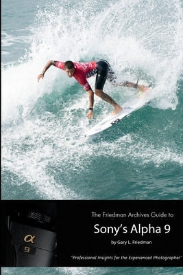 The Friedman Archives Guide to Sony's Alpha 9 (B&W Edition) Paperback Lulu.com