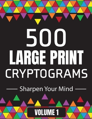 500 Large Print Cryptograms to Sharpen Your Mind: A Cipher Puzzle Book Volume 1 by Smiles, Suzie Q.