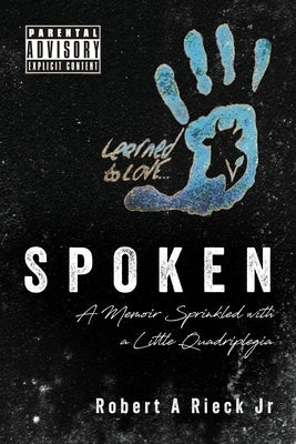 Spoken: A Memoir Sprinkled with a Little Quadriplegia Paperback Palmetto Publishing