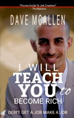 I Will Teach You To Become Rich: Don't Get A Job Make A Job Paperback Independently Published