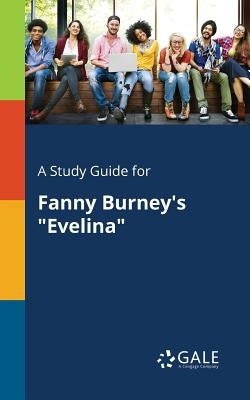 A Study Guide for Fanny Burney's "Evelina" Paperback Gale, Study Guides