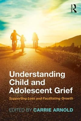 Understanding Child and Adolescent Grief: Supporting Loss and Facilitating Growth Paperback Routledge