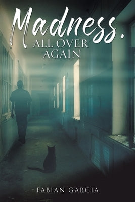 Madness, All Over Again by Garcia, Fabian