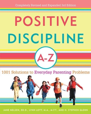 Positive Discipline A-Z: 1001 Solutions to Everyday Parenting Problems Paperback Harmony/Rodale/Convergent
