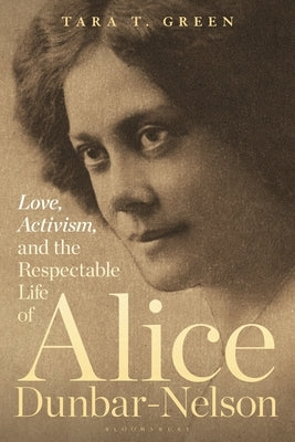 Love, Activism, and the Respectable Life of Alice Dunbar-Nelson Paperback Bloomsbury Academic