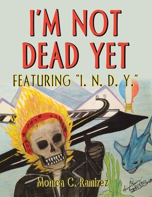 I'm Not Dead Yet: Featuring "I. N. D. Y." Paperback Xlibris Us