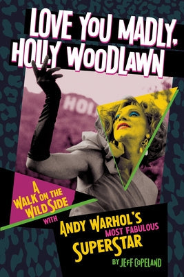 Love You Madly, Holly Woodlawn: A Walk on the Wild Side with Andy Warhol's Most Fabulous Superstar Paperback Feral House