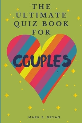 The Ultimate Quiz Book for Couples: A Fun & Compatible Love Test Activity Book. A Question Book for Married Couples and Young Relationships. Paperback Independently Published