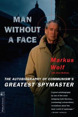 Man Without a Face: The Autobiography of Communism's Greatest Spymaster PublicAffairs