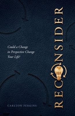 Reconsider: Could a Change in Perspective Change Your Life? Paperback Lucid Books