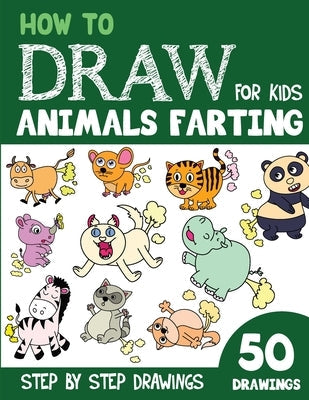 How to Draw Animals Farting for Kids: 50 Cute Step By Step Drawings Paperback Independently Published