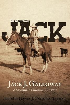 His Name Was Jack: A Sandhills Cowboy Paperback iUniverse