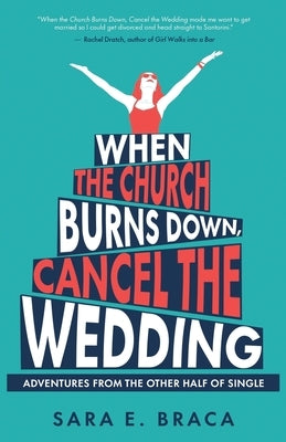 When the Church Burns Down, Cancel the Wedding: Adventures from the Other Half of Single Paperback New Degree Press