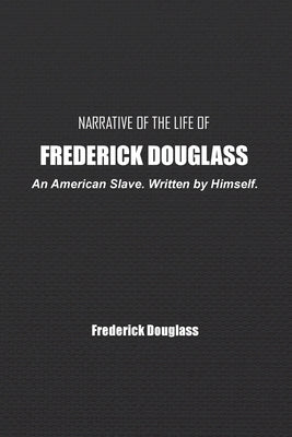 Narrative of the Life of Frederick Douglass: An American Slave. Written by Himself. Paperback Independently Published