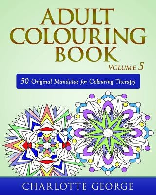 Adult Colouring Book - Volume 5: 50 Original Mandalas for Colouring Therapy Paperback Createspace Independent Publishing Platform