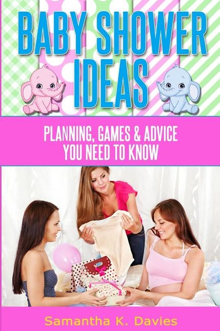 Baby Shower Ideas: Planning, games and advice you need to know Paperback Createspace Independent Publishing Platform