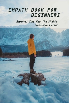 Empath Book For Beginners: Survival Tips For The Highly Sensitive Person: Narcissist Abuse Book Paperback Independently Published