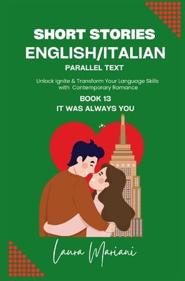 Short Stories in English/Italian - Parallel Text: Unlock Ignite & Transform Your Language Skills with Contemporary Romance Paperback Thepeoplealchemist Press