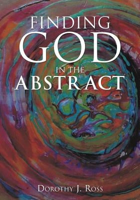 Finding God in the Abstract Paperback Xulon Press