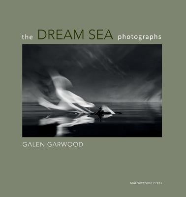 The Dream Sea photographs: by Galen Garwood Paperback Galen Garwood