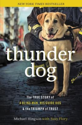 Thunder Dog: The True Story of a Blind Man, His Guide Dog, and the Triumph of Trust Paperback Thomas Nelson