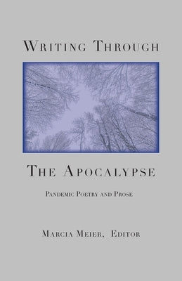 Writing Through the Apocalypse: Pandemic Poetry and Prose Paperback Weeping Willow Books