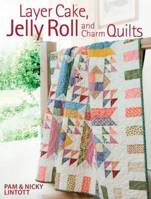 Layer Cake, Jelly Roll and Charm Quilts Paperback David & Charles