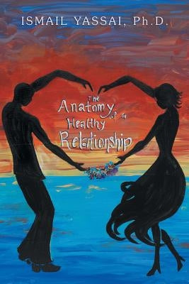The Anatomy of a Healthy Relationship Paperback Xlibris