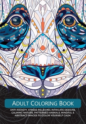 Adult Colouring Book: Anti-Anxiety, Stress-Relieving Intricate Design. Calming Nature, Patterned Animals, Mindful & Abstract Images To Colou Paperback Bell & MacKenzie Publishing