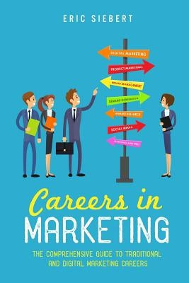 Careers In Marketing: The Complete Guide to Marketing and Digital Marketing Careers Paperback Createspace Independent Publishing Platform