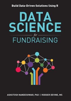 Data Science for Fundraising: Build Data-Driven Solutions Using R Paperback Data Insight Partners LLC