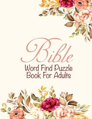 Bible Word Find Puzzle Book For Adults: Christian word Game Puzzles - Religious Activities - Gifts For Elderly women Independently Published