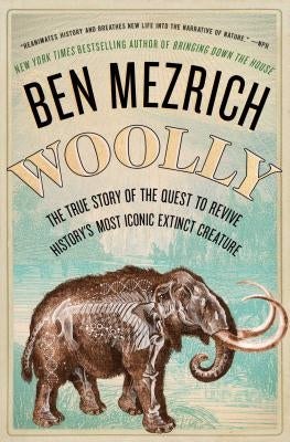 Woolly: The True Story of the Quest to Revive History's Most Iconic Extinct Creature Paperback Atria Books