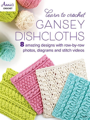 Learn to Crochet Gansey Dishcloths Paperback Annies