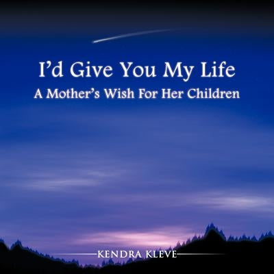 I'd Give You My Life: A Mother's Wish For Her Children Paperback Authorhouse