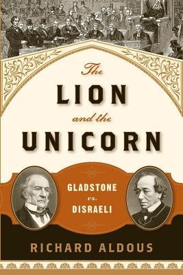 The Lion and the Unicorn: Gladstone vs. Disraeli Paperback W. W. Norton & Company