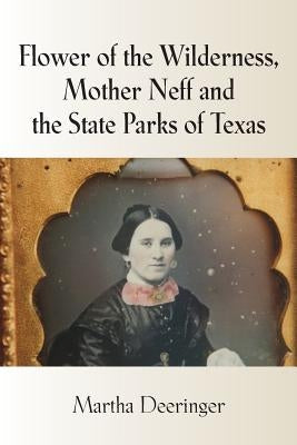 Flower of the Wilderness, Mother Neff and the State Parks of Texas Paperback Booklocker.com