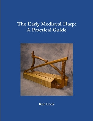 The Early Medieval Harp: A Practical Guide Paperback Lulu.com