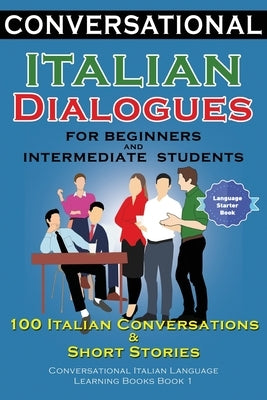 Conversational Italian Dialogues For Beginners and Intermediate Students: 100 Italian Conversations and Short Stories Conversational Italian Language Paperback Academy Der Sprachclub