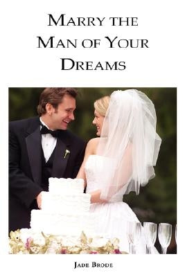 Marry the Man of Your Dreams Paperback Lulu.com