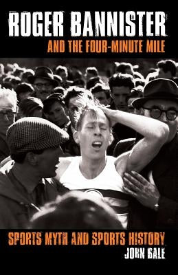 Roger Bannister and the Four-Minute Mile: Sports Myth and Sports History Paperback Routledge