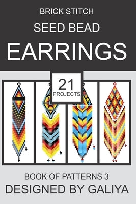 Brick Stitch Seed Bead Earrings. Book of Patterns 3: 21 Projects Paperback Independently Published