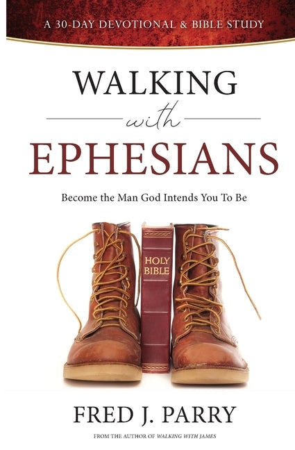 Walking With Ephesians: Become The Man God Intends You To Be Bible Como Christian Men's Coalition