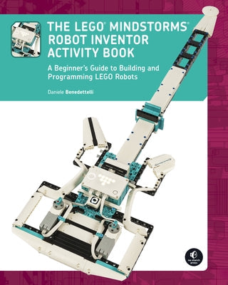 The Lego Mindstorms Robot Inventor Activity Book: A Beginner's Guide to Building and Programming Lego Robots No Starch Press